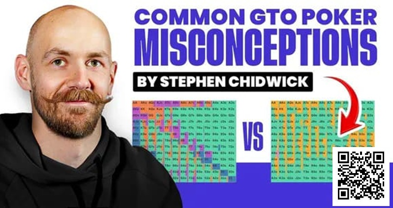 【GG扑克】锦标赛扑克专家Stephen Chidwick打破GTO误解