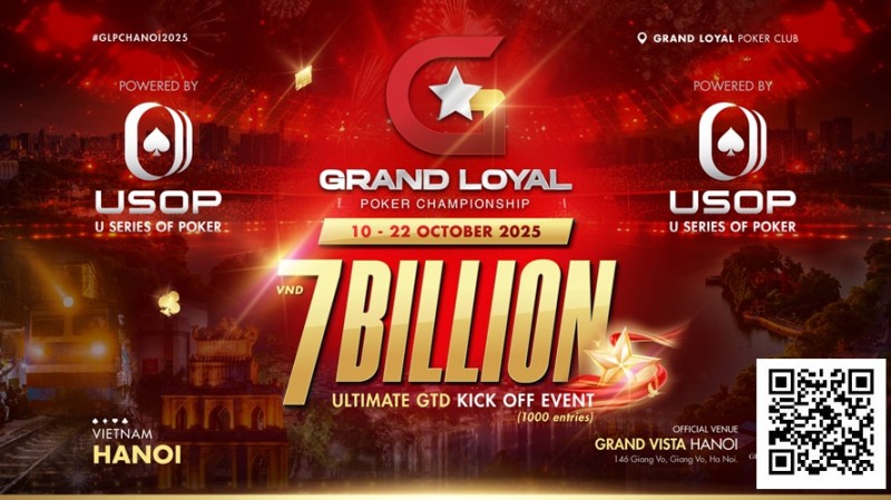 【GG扑克】Grand Loyal扑克锦标赛宣布2025河内站 | 开幕赛保底70亿越南盾，由USOP倾力支持